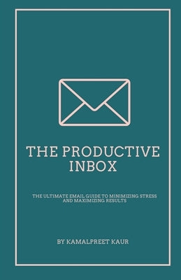 The Productive Inbox by Kaur, Kamalpreet