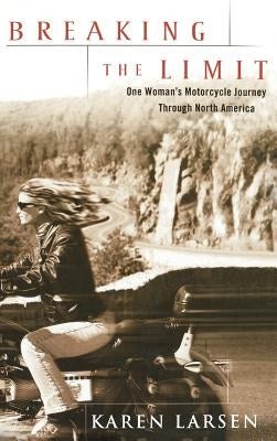 Breaking the Limit: One Woman's Motorcycle Journey Through North America by Larsen, Karen