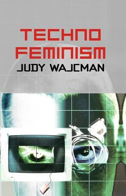 TechnoFeminism by Wajcman, Judy