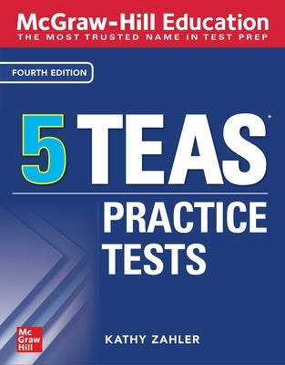 McGraw-Hill Education 5 Teas Practice Tests, Fourth Edition by Zahler, Kathy