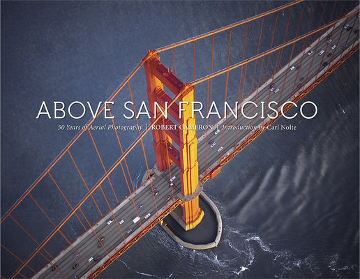 Above San Francisco: 50 Years of Aerial Photography by Cameron, Robert