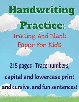 Handwriting Practice Workbook: 215 pages of tracing and blank practice paper Practice print and cursive letters and sentences by Designs, Barkleb