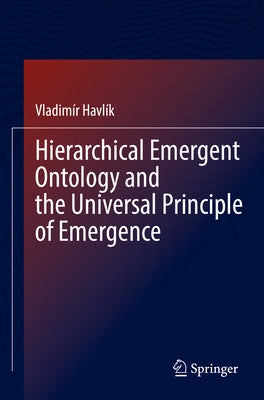 Hierarchical Emergent Ontology and the Universal Principle of Emergence by Havlík, Vladimír