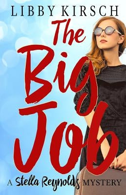 The Big Job: A Stella Reynolds Mystery by Kirsch, Libby
