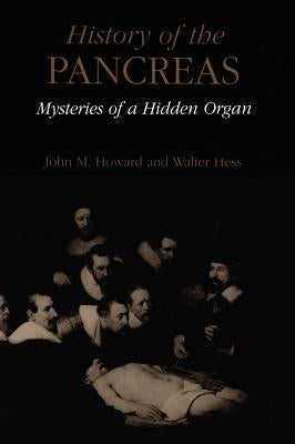 History of the Pancreas: Mysteries of a Hidden Organ by Howard, John M.