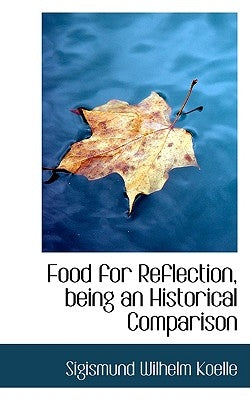 Food for Reflection, Being an Historical Comparison by Koelle, Sigismund Wilhelm