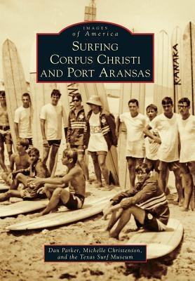 Surfing Corpus Christi and Port Aransas by Parker, Dan