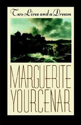 Two Lives and a Dream by Yourcenar, Marguerite