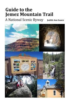 Guide to the Jemez Mountain Trail: A National Scenic Byway by Isaacs, Judith Ann