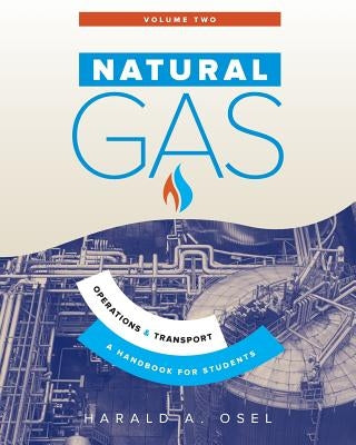 Natural Gas: Operations and Transport: A Handbook for Students of the Natural Gas Industry by Osel, Harald