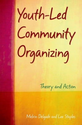Youth-Led Community Organizing: Theory and Action by Delgado, Melvin