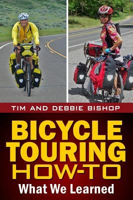 Bicycle Touring How-To: What We Learned by Bishop, Debbie