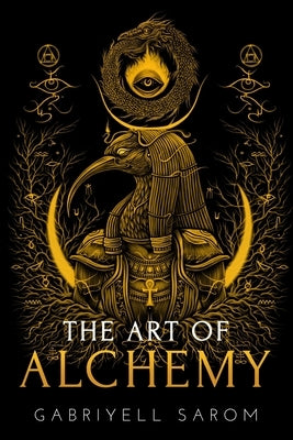 The Art of Alchemy: Inner Alchemy & the Revelation of the Philosopher's Stone by Sarom, Gabriyell