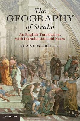 The Geography of Strabo: An English Translation, with Introduction and Notes by Roller, Duane W.