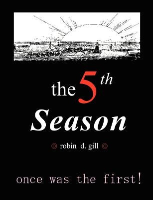 The Fifth Season -- Poems to Re-Create the World by Gill, Robin D.