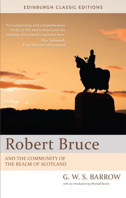 Robert Bruce: And the Community of the Realm of Scotland: An Edinburgh Classic Edition by Barrow, G. W. S.