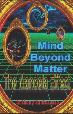 Mind Beyond Matter: The Mandela Effect by Santosusso, Anthony