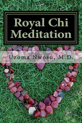 Royal Chi Meditation: Royal Energy Meditation by Nwosu, Uzoma Chika