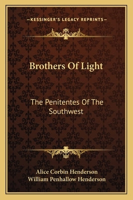 Brothers of Light: The Penitentes of the Southwest by Henderson, Alice Corbin