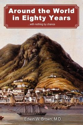 Around the World in Eighty Years by Brown, Edwin W.