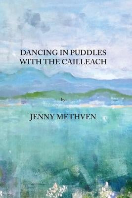 Dancing in puddles with the Cailleach by Methven, Jenny