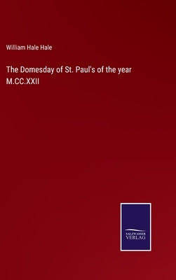The Domesday of St. Paul's of the year M.CC.XXII by Hale, William Hale