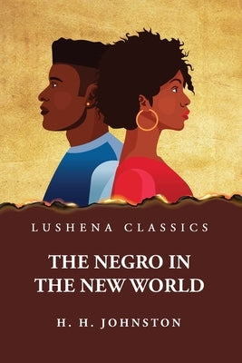 The Negro in the New World by Harry Hamilton Johnston