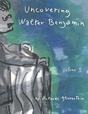 Uncovering Walter Benjamin: Volume 2 by Glicenstein, Rolande