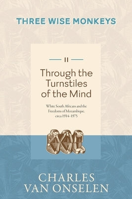 THROUGH THE TURNSTILES OF THE MIND - Volume 2/Three Wise Monkeys by Van Onselen, Charles