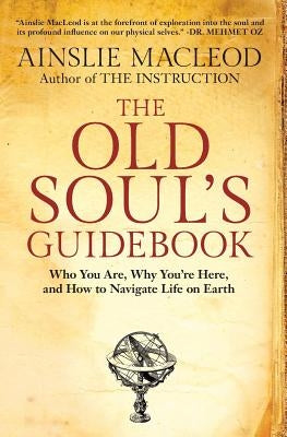 The Old Soul's Guidebook: Who You Are, Why You're Here, & How to Navigate Life on Earth by MacLeod, Ainslie