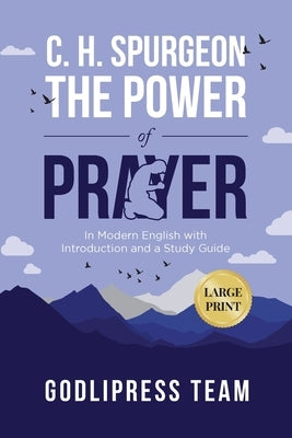 C. H. Spurgeon The Power of Prayer: In Modern English with Introduction and a Study Guide (LARGE PRINT) by Team, Godlipress