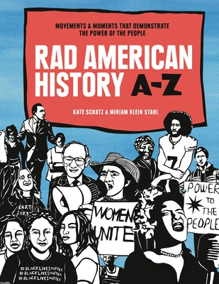 Rad American History A-Z: Movements and Moments That Demonstrate the Power of the People by Schatz, Kate