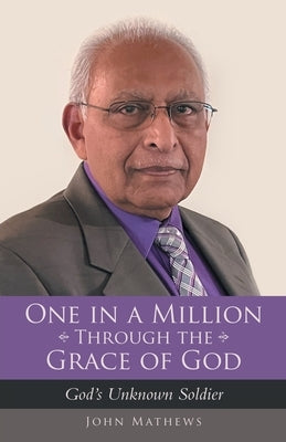One in a Million Through the Grace of God: God's Unknown Soldier by Mathews, John