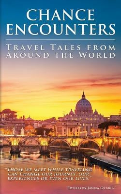 Chance Encounters: Travel Tales from Around the World by Graber, Janna