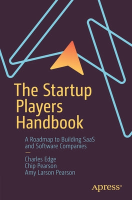 The Startup Players Handbook: A Roadmap to Building Saas and Software Companies by Edge, Charles