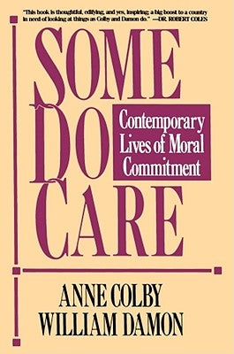 Some Do Care: Contemporary Lives of Moral Commitment by Colby, Anne