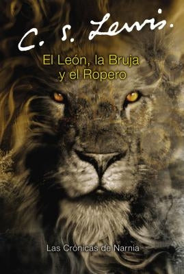 El León, La Bruja Y El Ropero: The Lion, the Witch and the Wardrobe (Spanish Edition) by Lewis, C. S.