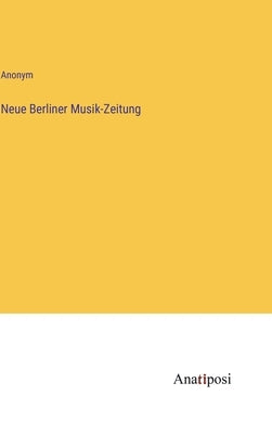 Neue Berliner Musik-Zeitung by Anonym