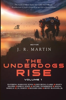 The Underdogs Rise: Volume 1 by Martin, J. R.