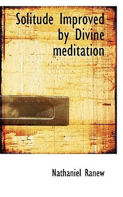 Solitude Improved by Divine meditation by Ranew, Nathaniel