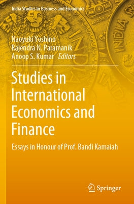 Studies in International Economics and Finance: Essays in Honour of Prof. Bandi Kamaiah by Yoshino, Naoyuki