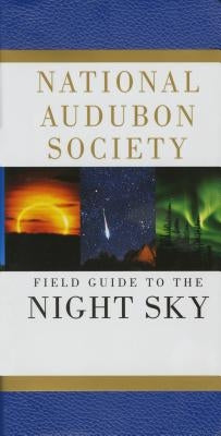 National Audubon Society Field Guide to the Night Sky by National Audubon Society