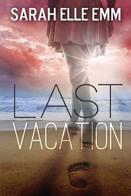 Last Vacation by Emm, Sarah Elle