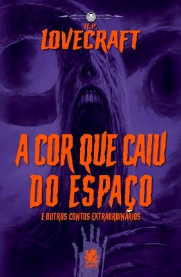 Lovecraft- A Cor Que Caiu Do Espaço by Phillips Lovecraft, Howard