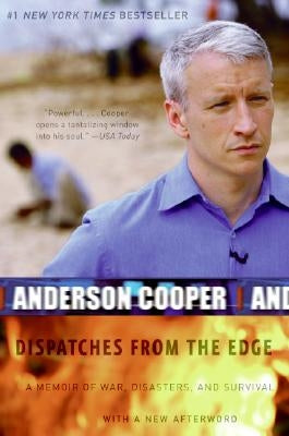Dispatches from the Edge: A Memoir of War, Disasters, and Survival by Cooper, Anderson