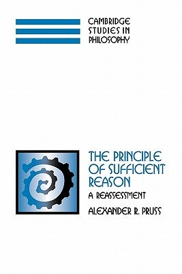 The Principle of Sufficient Reason: A Reassessment by Pruss, Alexander R.