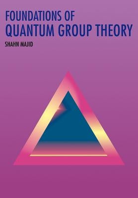 Foundations of Quantum Group Theory by Majid, Shahn