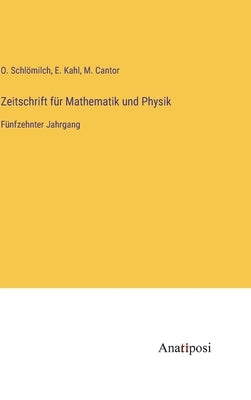 Zeitschrift für Mathematik und Physik: Fünfzehnter Jahrgang by Schl&#246;milch, O.