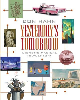 Yesterday's Tomorrow: Disney's Magical Mid-Century by Hahn, Don