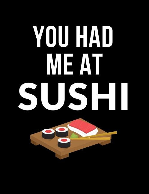 You Had Me At Sushi: Funny Quotes and Pun Themed College Ruled Composition Notebook by Notebooks, Punny